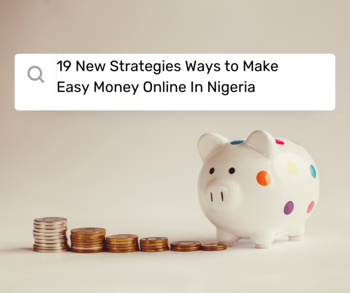 19 New Strategies Ways to Make Easy Money Online In Nigeria