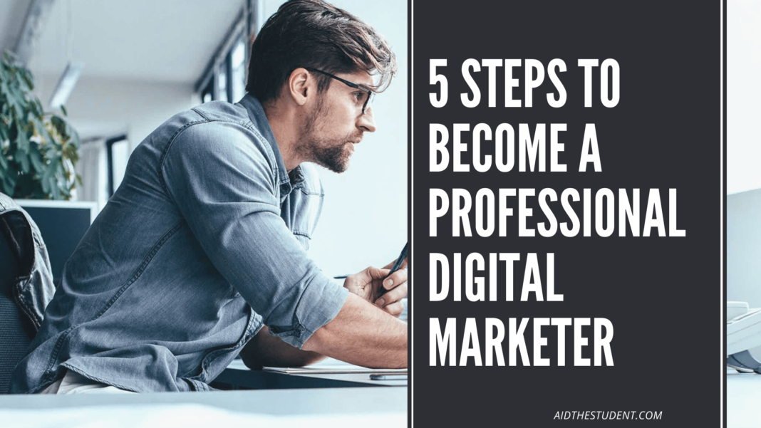 5 Steps to Become a Professional Digital Marketer 5 Steps to Become a Professional Digital Marketer