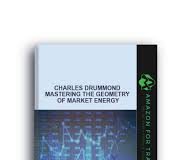 Mastering the Geometry of Market Energy by Charles Drummond