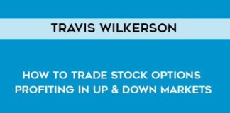 Travis Wilkerson – How to Trade Stock Options – Profiting in Up Down Markets