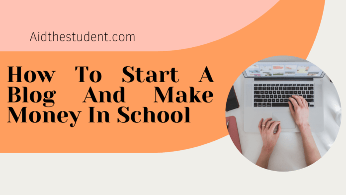 How To Start A Blog And Make Money In School