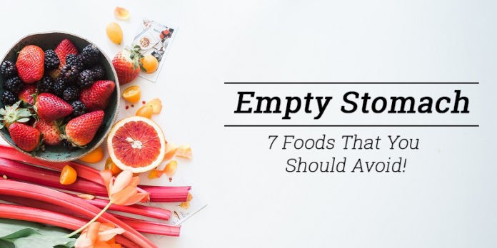 7 Foods To Avoid Eating On An Empty Stomach