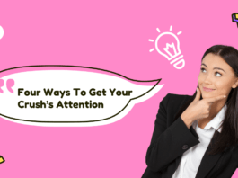 Four Ways To Get Your Crush’s Attention