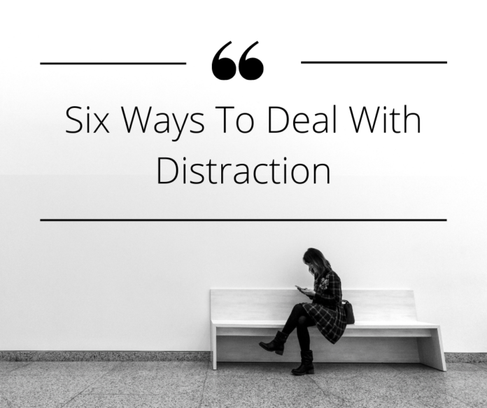 Six Ways To Deal With Distraction