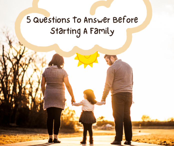 5 Questions To Answer Before Starting A Family