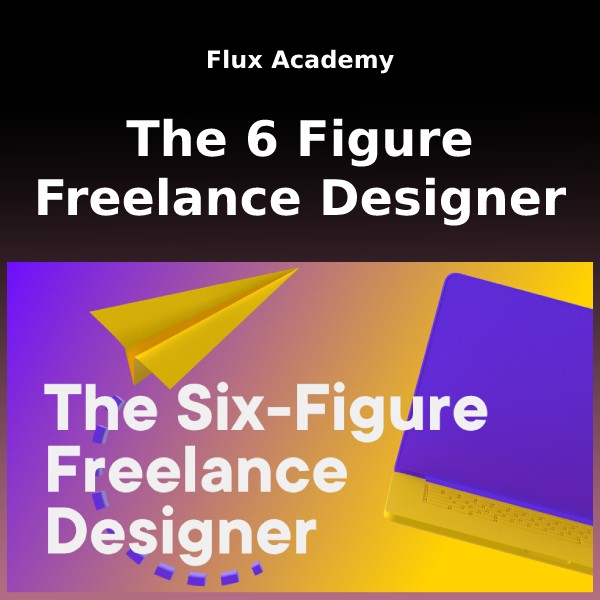 Flux Academy - The 6 Figure Freelancer