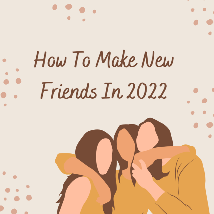 How To Make New Friends In 2022