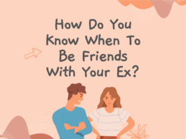 How Do You Know When To Be Friends With Your Ex