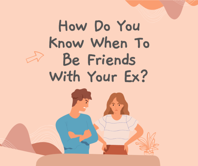 How Do You Know When To Be Friends With Your Ex