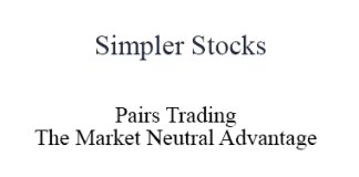 Simpler Options – Pairs Trading – The Market Neutral Advantage Simpler Options – Pairs Trading – The Market Neutral Advantage