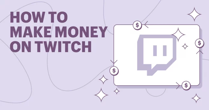 How to make money on Twitch: 7 Tested and Proven Ways